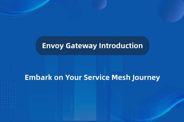 Envoy Gateway 概述——使用 Gateway API 的现代 Kubernetes 入口