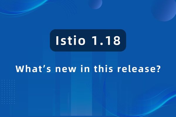 Istio 1.18 Released, Now with Ambient Mode Available
